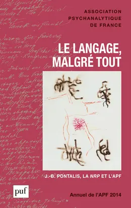 Annuel de l'APF, n° 2014. Le langage, malgré tout : J.-B. Pontalis, la NRP et l'APF