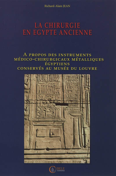 La chirurgie en Egypte ancienne : à propos des instruments médico-chirurgicaux métalliques égyptiens conservés au musée du Louvre