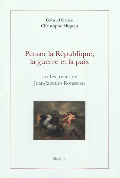 Penser la République, la guerre et la paix : sur les traces de Jean-Jacques Rousseau