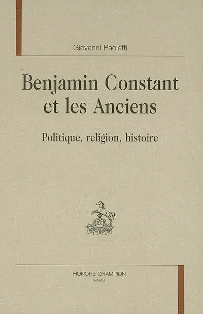 Benjamin Constant et les Anciens : politique, religion, histoire