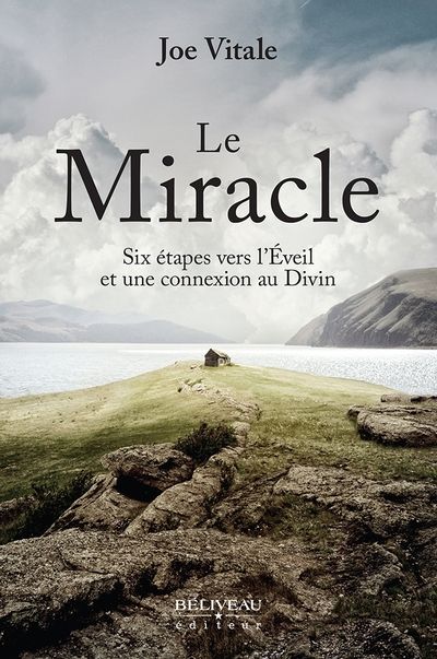 Le Miracle : Six étapes vers l'Eveil et une connexion au Divin