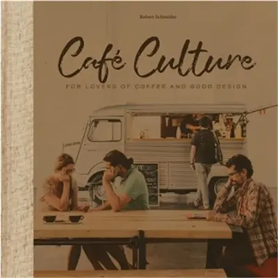 Café Culture : For Lovers of Coffee and Good Design
