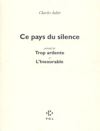 Ce pays du silence. Trop ardente. L'inexorable