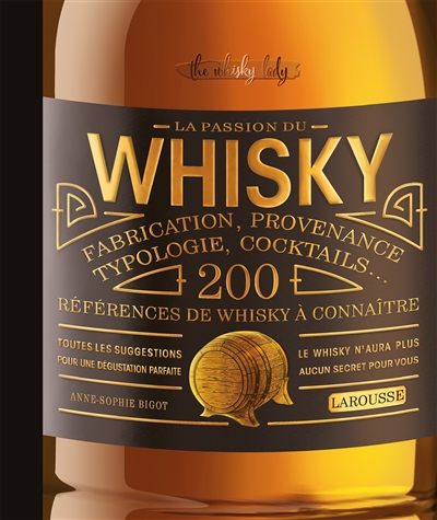 La passion du whisky : fabrication, provenance, typologie, cocktails... : 200 références de whisky à connaître