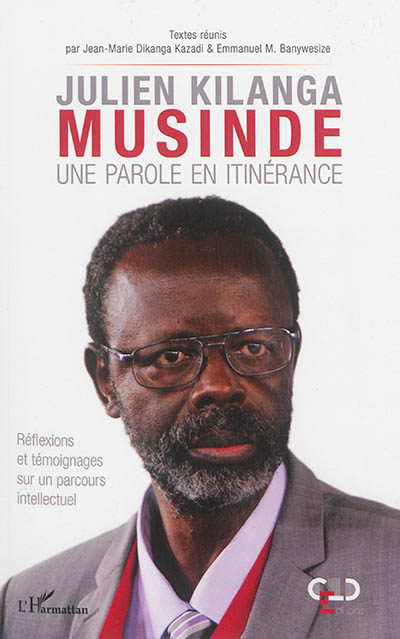 Julien Kilanga Musinde : une parole en itinérance : réflexions et témoignages sur un parcours intellectuel