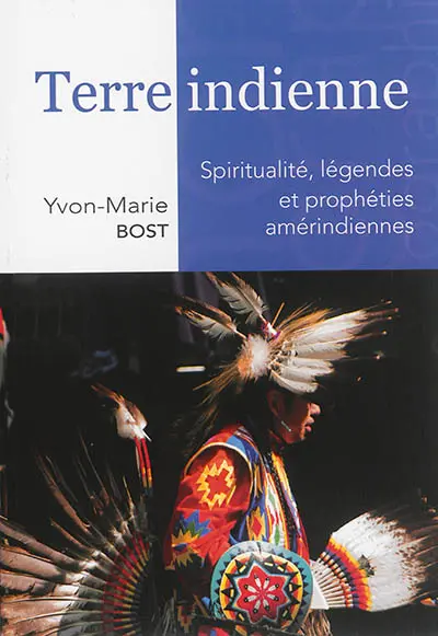 Terre indienne : spiritualité, légendes et prophéties amérindiennes