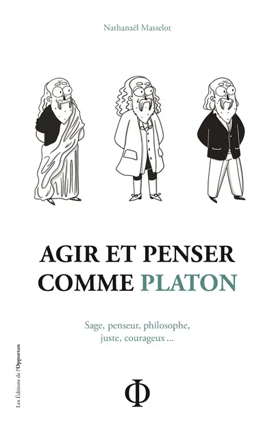 Agir et penser comme Platon : sage, penseur, philosophe, juste, courageux...