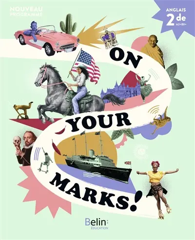 On your marks! : anglais 2de, A2+-B1+ : nouveau programme