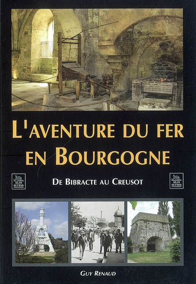 L'aventure du fer en Bourgogne : de Bibracte au Creusot