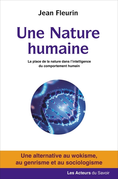 Une nature humaine : la place de la nature dans l'intelligence du comportement humain : une alternative au wokisme, au genrisme et au sociologisme