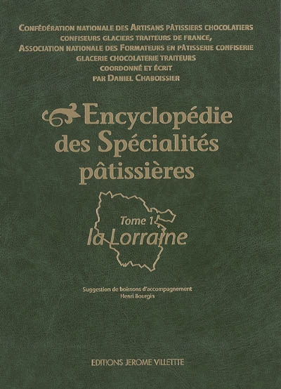 Encyclopédie des spécialités pâtissières. Vol. 1. La Lorraine