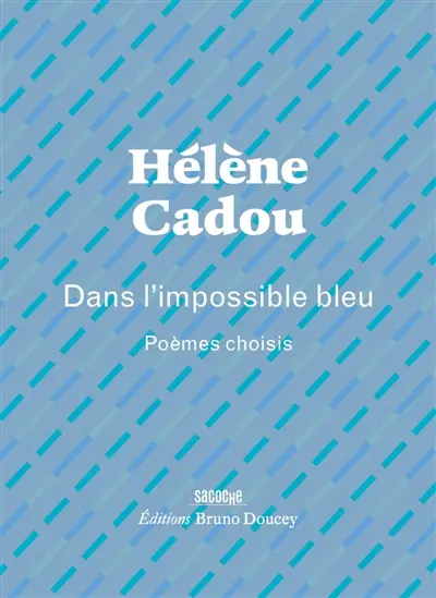 Dans l'impossible bleu : poèmes choisis