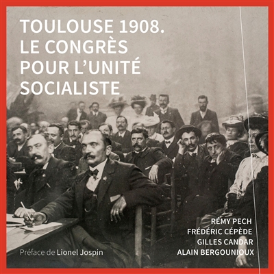 Toulouse 1908, le congrès pour l'unité socialiste