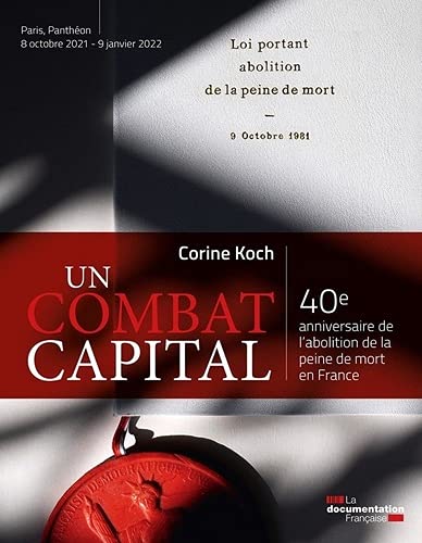 Un combat capital : 40e anniversaire de l'abolition de la peine de mort en France : exposition, Paris, Panthéon, du 8 octobre 2021 au 9 janvier 2022