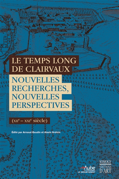 Le temps long de Clairvaux : nouvelles recherches, nouvelles perspectives : XIIe-XXIe siècle