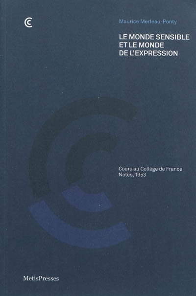 Le monde sensible et le monde de l'expression : cours au Collège de France, notes, 1953