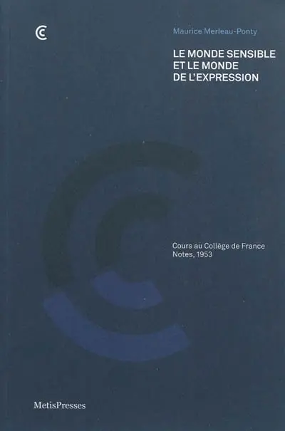 Le monde sensible et le monde de l'expression : cours au Collège de France, notes, 1953