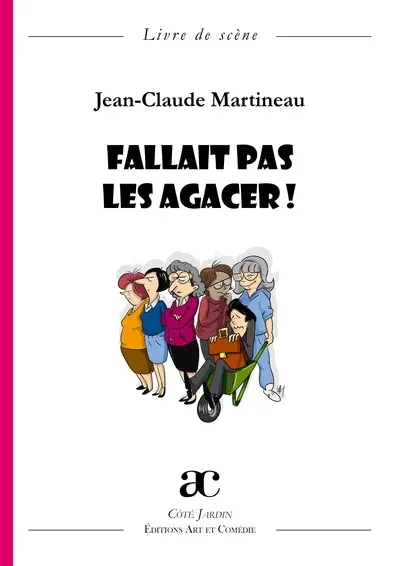 Fallait pas les agacer ! : comédie en quatre actes : livre de scène