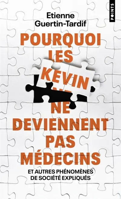 Pourquoi les Kevin ne deviennent pas médecins : et autres phénomènes de société expliqués