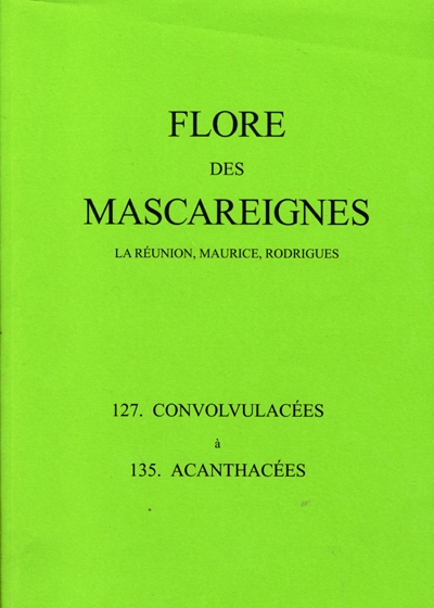Flore des Mascareignes : La Réunion, Maurice, Rodrigues. Vol. 127-135. Convolvulacées à Acanthacées