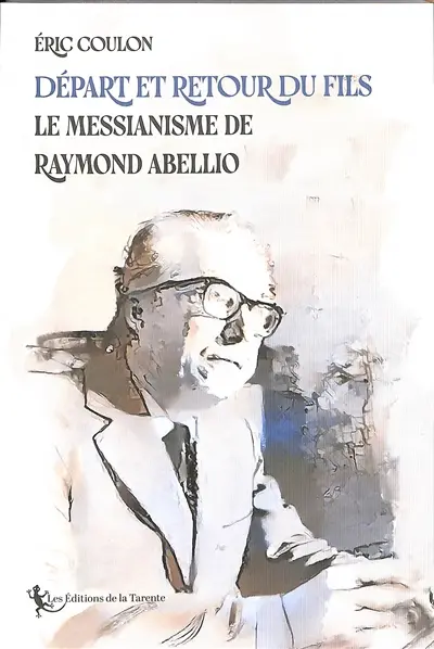 Départ et retour du fils : le messianisme de Raymond Abellio