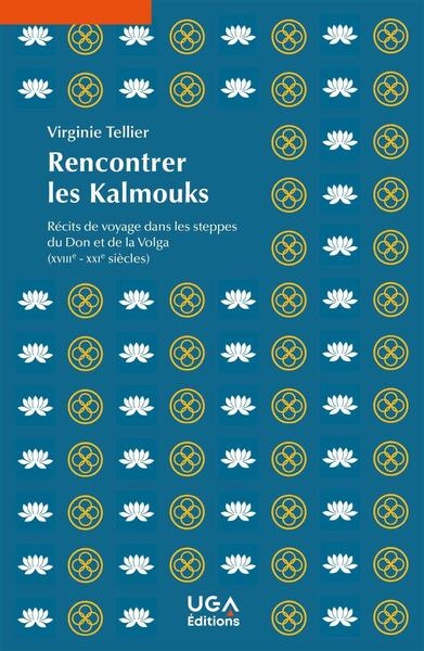 Rencontrer les Kalmouks : récits de voyage dans les steppes du Don et de la Volga (XVIIIe-XXIe siècles)