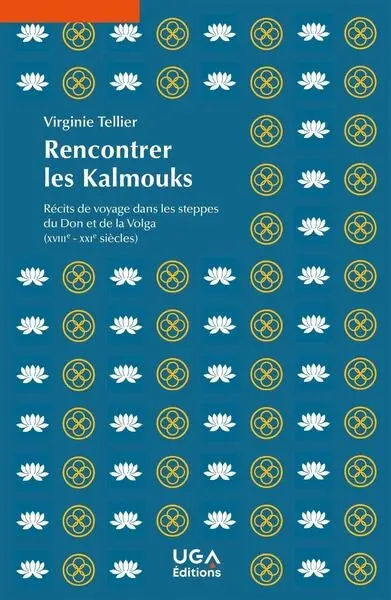 Rencontrer les Kalmouks : récits de voyage dans les steppes du Don et de la Volga (XVIIIe-XXIe siècles)