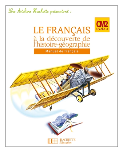 Le français à la découverte de l'histoire-géographie, CM2 cycle 3 : manuel de français