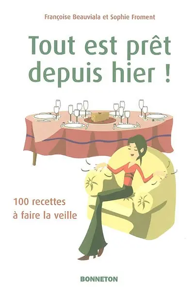 Tout est prêt depuis hier : 100 recettes à faire la veille