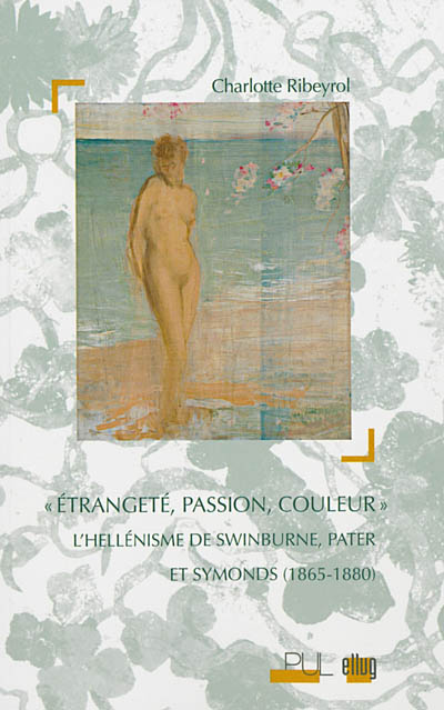 Etrangeté, passion, couleur : l'hellénisme de Swinburne, Pater et Symonds (1865-1880)
