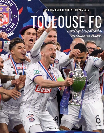 Toulouse Football Club : l'incroyable parcours en Coupe de France
