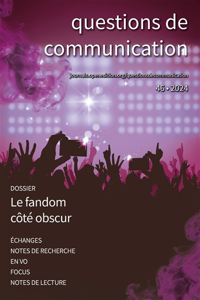Questions de communication, n° 46. Le fandom, côté obscur : pratiques toxiques