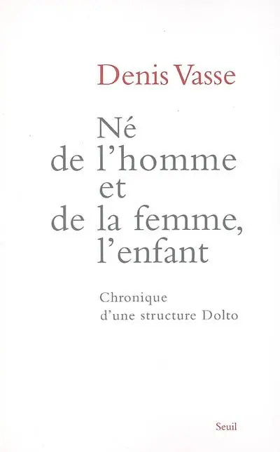 Né de l'homme et de la femme, l'enfant : chronique d'une structure Dolto