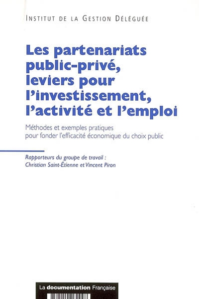 Les partenariats public-privé, leviers pour l'investissement, l'activité et l'emploi : méthodes et exemples pratiques pour fonder l'efficacité économique du choix public