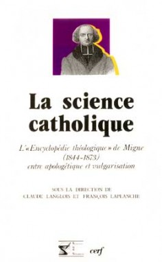 La Science catholique : l'Encyclopédie théologique de Migne (1844-1873) entre apologétique et vulgarisation