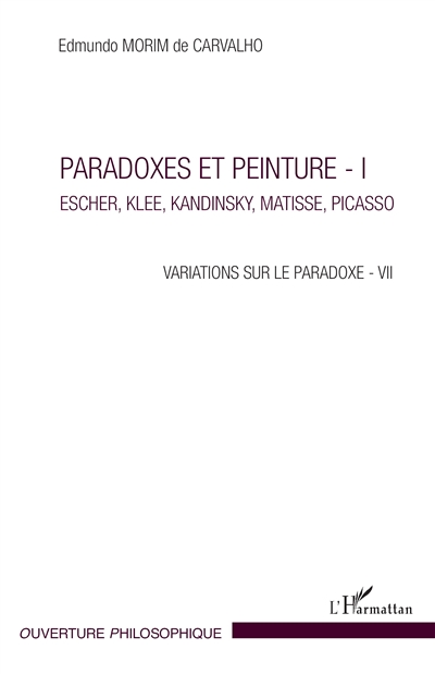 Variations sur le paradoxe, tome 7 : Paradoxes et peinture. Vol. 1. Escher, Klee, Kandinsky, Matisse, Picasso