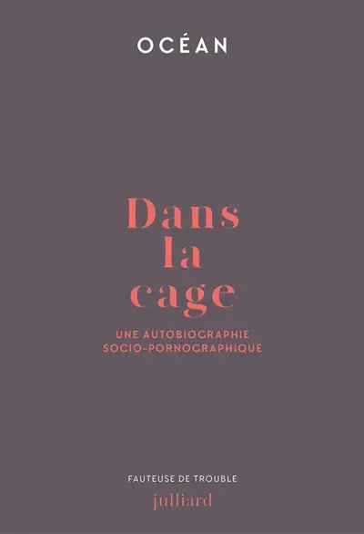 Dans la cage : une autobiographie socio-pornographique