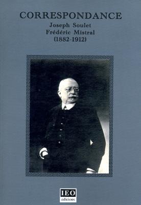Correspondance Jospeh Soulet-Frédéric Mistral (1882-1912)