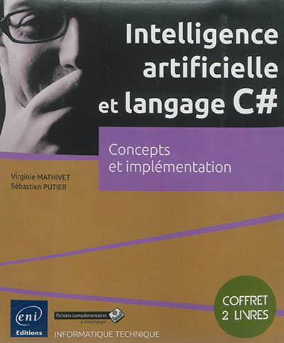 Intelligence artificielle et langage C# : concepts et implémentation : coffret 2 livres