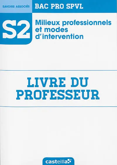 Milieux professionnels et modes d'intervention : bac pro SPVL, savoirs associés S2 : livre du professeur
