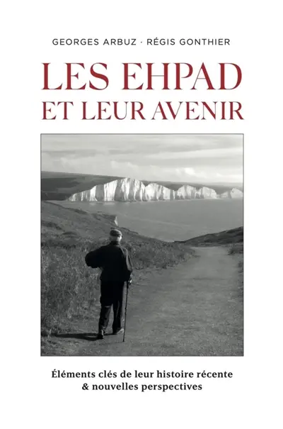 Les EHPAD et leur avenir : Eléments clés de leur histoire récente et nouvelles perspectives