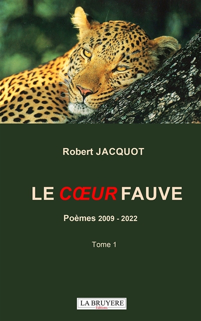 LE COEUR FAUVE POEMES 2009-2022 TOME 1