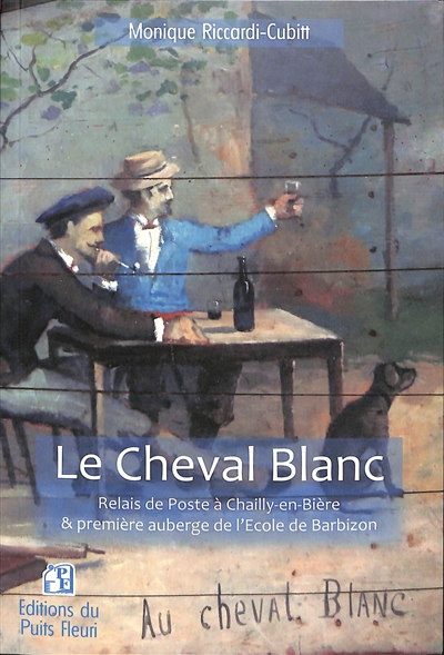 Le Cheval blanc : relais de poste à Chailly-en-Bière & première auberge de l'Ecole de Barbizon