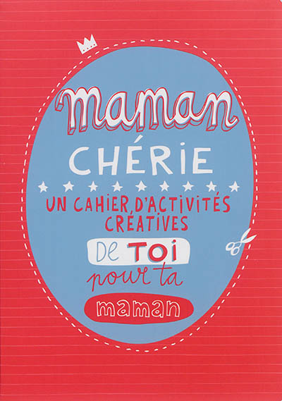 Maman chérie : un cahier d'activités créatives de toi pour ta maman