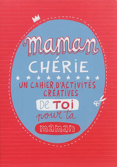 Maman chérie : un cahier d'activités créatives de toi pour ta maman
