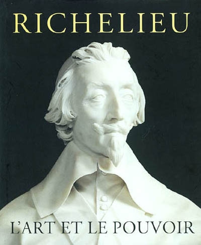 Richelieu : l'art et le pouvoir : expositions, Montréal, Musée des beaux-arts, 18 sept. 2002-5 janv. 2003, Cologne, Wallraf-Richards-Museum, 31 janv.-20 avril 2003
