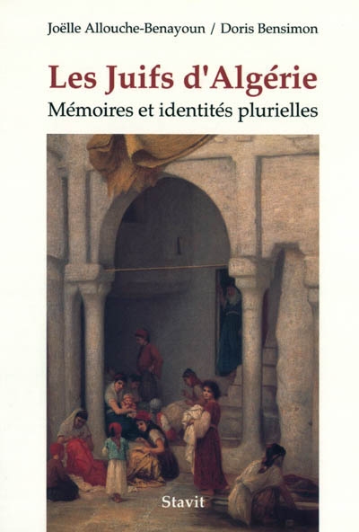 Les Juifs d'Algérie : mémoires et identités plurielles