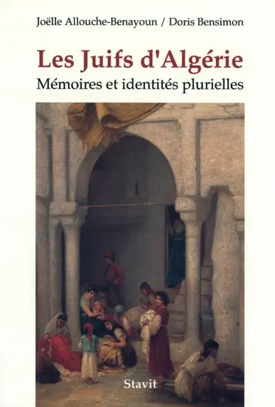Les Juifs d'Algérie : mémoires et identités plurielles