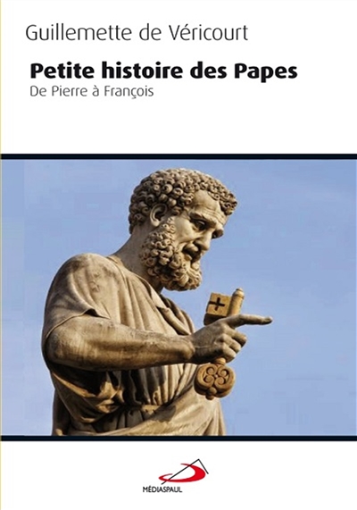Petite histoire des papes : de Pierre à François