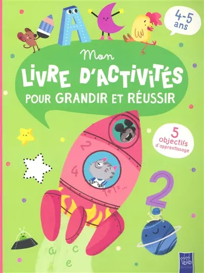 Mon livre d'activités pour grandir et réussir : 5 objectifs d'apprentissage, 4-5 ans : fusée